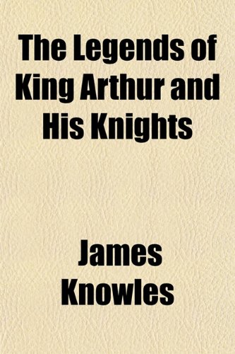 The Legends of King Arthur and His Knights [Paperback] 