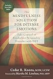 The Mindfulness Solution for Intense Emotions: Take Control of Borderline Personality Disorder with DBT