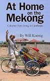 At Home on the Mekong: Columns from living in Cambodia
