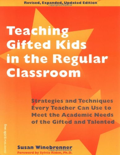 Teaching Gifted Kids in the Regular Classroom: Strategies and Techniques Every Teacher Can Use to Meet the Academic Needs of the Gifted and Talented (Revised and Updated Edition)
