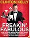 Freakin' Fabulous: How to Dress, Speak, Behave, Eat, Drink, Entertain, Decorate, and Generally Be Better than Everyone Else
