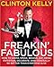 Freakin' Fabulous: How to Dress, Speak, Behave, Eat, Drink, Entertain, Decorate, and Generally Be Better than Everyone Else