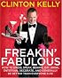 Freakin' Fabulous: How to Dress, Speak, Behave, Eat, Drink, Entertain, Decorate, and Generally Be Better than Everyone Else