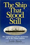 The Ship That Stood Still: The Californian and Her Mysterious Role in the Titanic Disaster