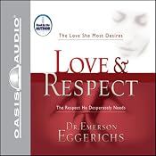 Love & Respect: The Love She Most Desires; The Respect He Desperately Needs | [Emerson Eggerichs]