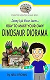 Jeremy Lyle Brown Learns... How To Make Your Own DINOSAUR DIORAMA (FREE Audio Version of this book along with Free downloadable Pictures You Can Use To ... ROCK A Prehistoric Adventure Fun Series 2)