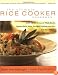 The Ultimate Rice Cooker Cookbook : 250 No-Fail Recipes for Pilafs, Risottos, Polenta, Chilis, Soups, Porridges, Puddings and More, from Start to Finish in Your Rice Cooker