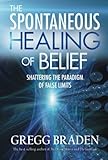 The Spontaneous Healing of Belief: Shattering the Paradigm of False Limits