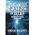 The Spontaneous Healing of Belief: Shattering the Paradigm of False Limits