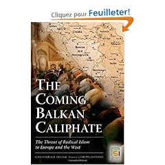 The Coming Balkan Caliphate: The Threat of Radical Islam to Europe and the West