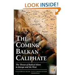 The Coming Balkan Caliphate: The Threat of Radical Islam to Europe and the West