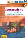 �bergewicht und seine seelischen Ursachen: Wie Sie Schuldgef�hle �berwinden und dauerhaft schlank werden (Text-Ratgeber)