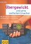 �bergewicht und seine seelischen Ursachen: Wie Sie Schuldgef�hle �berwinden und dauerhaft schlank werden (Text-Ratgeber)