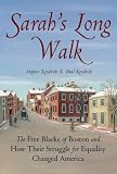 Sarah s Long Walk: The Free Blacks of Boston and How Their Struggle for Equality Changed America