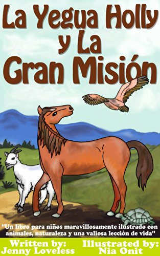 Children's Book: La Yegua Holly y la Gran MisiÃ³n -Libros en EspaÃ±ol Para NiÃ±os-Libros Sobre Caballos y Animales (Cuentos para Dormir 4-10 AÃ±os) Books for Kids in Spanish Edition about Horses