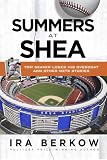 Summers at Shea: Tom Seaver Loses His Overcoat and Other Mets Stories