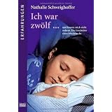 Ich war zw�lf...: und konnte mich nicht wehren. Die Geschichte eines Missbrauchsvon "Nathalie Schweighoffer"
