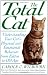 The Total Cat: Understanding Your Cat's Physical and Emotional Behavior from Kitten to Old Age