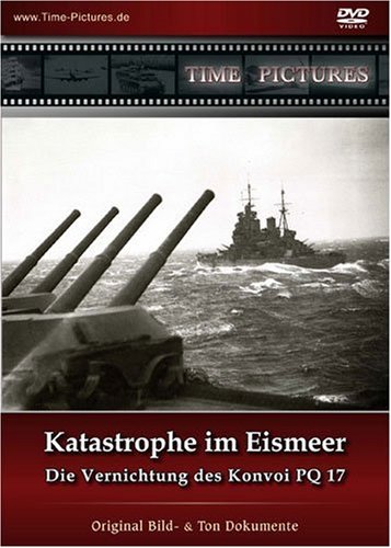 Katastrophe im Eismeer - Die Vernichtung des Konvoi PQ 17 Katastrophe im Eismeer - Die Vernichtung des Konvoi PQ 17