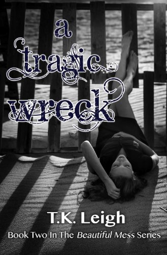 A Tragic Wreck (Beautiful Mess) by T.K. Leigh