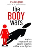 The Body Wars: Why body dissatisfaction is at epidemic proportions and how we can fight back