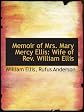 Memoir of Mrs. Mary Mercy Ellis: Wife of Rev. William Ellis, missionary in the South Seas, and foreign secretary of the London Missionary Society ; including ... in severe and protracted afflications
