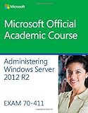 Administering Windows server 2012 R2 : exam 70-411