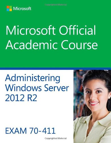 Download 70-411 Administering Windows Server 2012 R2 (Microsoft Official Academic Course) Download 70-411 Administering Windows Server 2012 R2 (Microsoft Official Academic Course)