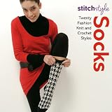 Stitch Style Socks: Twenty Fashion Knit and Crochet Styles (Stitch Style)