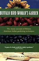 Buffalo Bird Woman's Garden: Agriculture of the Hidatsa Indians