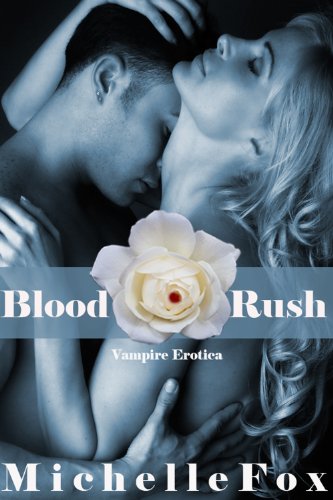 Vampire Erotica Blood Rush by Michelle Fox Vampire Erotica Blood Rush by Michelle Fox