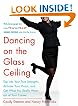 Dancing on the Glass Ceiling : Find Your True Strengths, Activate Your Vision, and Get What You Really Want out of Your Career