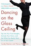 More details of book titled: Dancing on the Glass Ceiling : Find Your True Strengths, Activate Your Vision, and Get What You Really Want out of Your Career