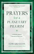 Prayers for a Planetary Pilgrim: A Personal Manual for Prayer and Ritual