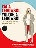 Im a Lebowski, Youre a Lebowski: Life, The Big Lebowski, and What Have You