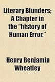 Literary Blunders; A Chapter in the "History of Human Error."