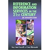 Reference and Information Services in the 21st Century: An Introduction ~ Kay Ann Cassell