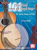 101 Three Chord Hymns and Gospel Songs: for Guitar, Banjo, and Uke 101 Three Chord Hymns and Gospel Songs: for Guitar, Banjo, and Uke