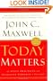 Today Matters: 12 Daily Practices to Guarantee Tomorrows Success (Maxwell, John C.)