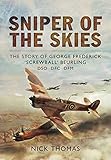 Sniper of the Skies: The Story of George Frederick 'Screwball' Beurling, DSO, DFC, DFM