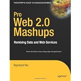 Pro Web 2.0 Mashups: Remixing Data and Web Services (Expert's Voice in Web Development)