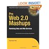 Pro Web 2.0 Mashups: Remixing Data and Web Services (Expert's Voice in Web Development)