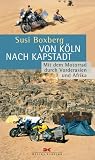 Von K�ln nach Kapstadt: Mit dem Motorrad durch Vorderasien und Afrika - Susi Boxberg