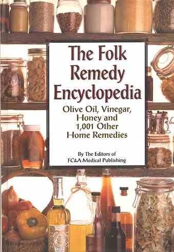 Folk Remedy Encyclopedia - Olive Oil, Vinegar, Honey And 1,001 Other Home Remedies