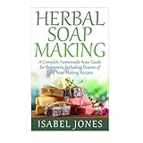herbal soap making a complete homemade soap guide for beginners including dozens of easy soap making recipes