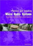 Planning and Installing Micro Hydro Systems: A Guide for Installers, Architects and Engineers (Planning and Installing Renewable Energy Systems Series)