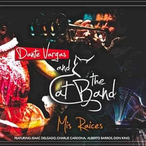 Dante Vargas and The Cat Band -  Mis Raices