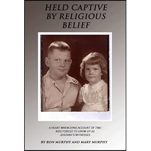 Held Captive By Religious Belief: A Heart-Wrenching Account of Two Kids Forced to Grow Up As Jehovah's Witnesses
