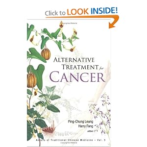 Click here to buy Alternative Treatment for Cancer (Annals of Traditional Chinese Medicine) by Ping-Chung Leung and Harry Hong Sang Fong.