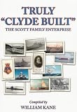 Truly Clyde built : the Scott family enterprise : Scott's of Greenock